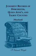 Judgment Records of Dorchester, Queen Anne's, and Talbot Counties [Maryland] - Paperback