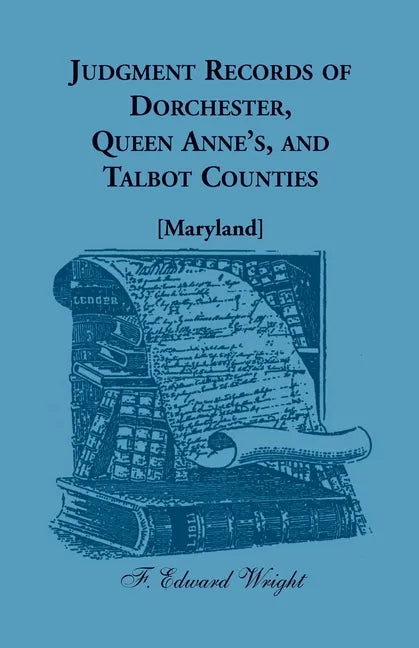Judgment Records of Dorchester, Queen Anne's, and Talbot Counties [Maryland] - Paperback