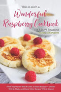 This Is Such a Wonderful Raspberry Cookbook for Many Reasons: Fresh Raspberries Will Be Used, Yummy Raspberry Dessert Will Be Made, and Many Other Rec - Paperback