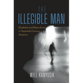 The Illegible Man: Disability and Masculinity in Twentieth-Century America - Hardcover