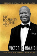 My Journey to the Top: From Shop Boy to Banex Billionaire - Paperback