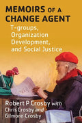 Memoirs of a Change Agent: T-groups, Organization Development, and Social Justice - Paperback