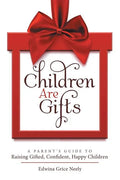Children Are Gifts: A Parent'S Guide to Raising Gifted, Confident, Happy Children - Paperback