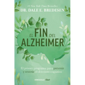 El Fin del Alzheimer: El Primer Programa Para Prevenir Y Revertir El Deterioro Cognitivo / The End of Alzheimer's: The First Program to Prevent and Re - Paperback