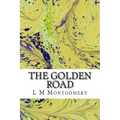 The Golden Road: (L M Montgomery Classics Collection) - Paperback