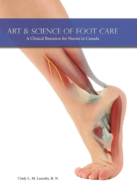Art & Science of Foot Care 2nd Edition: A Clinical Resource for Nurses in Canada - Hardcover