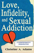 Love, Infidelity, and Sexual Addiction: A Codependent's Perspective - Paperback
