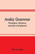 Arabic grammar; paradigms, literature, exercises and glossary - Paperback