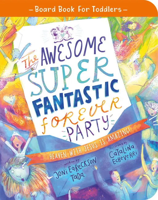 The Awesome Super Fantastic Forever Party Board Book: Heaven with Jesus Is Amazing! - Board Book