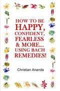 How to be Happy, Confident, Fearless & more... using the Bach Remedies! - Paperback