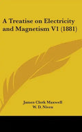 A Treatise on Electricity and Magnetism V1 (1881) - Hardcover