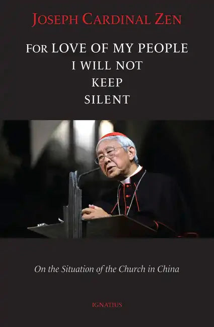 For Love of My People I Will Not Remain Silent: On the Situation of the Church in China - Paperback
