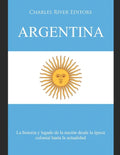 Argentina: La historia y legado de la nación desde la época colonial hasta la actualidad - Paperback