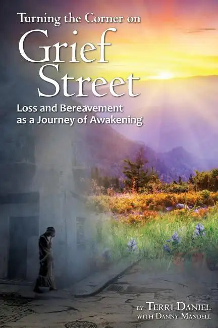 Turning the Corner on Grief Street: Loss and Bereavement as a Journey of Awakening - Paperback