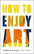 How to Enjoy Art: A Guide for Everyone - Hardcover