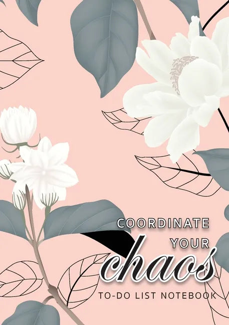 Coordinate Your Chaos To-Do List Notebook: 120 Pages Lined Undated To-Do List Organizer with Priority Lists (Medium A5 - 5.83X8.27 - Jasmine Flowers w - Paperback