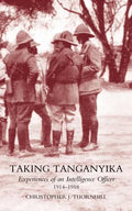 Taking Tanganyika: Experiences of an Intelligence Officer 1914-1918 - Paperback