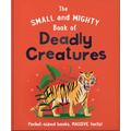 The Small and Mighty Book of Deadly Creatures: Pocket-Sized Books, Massive Facts! - Hardcover