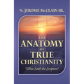 The Anatomy of True Christianity: What Saith the Scripture? - Paperback