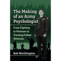 The Making of an Army Psychologist: From Fighting in Vietnam to Treating Fellow Veterans - Paperback