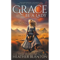 Grace Be a Lady: A Christian Historical Western Romance - Paperback