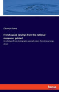 French wood carvings from the national museums, printed: In collotype from photographs specially taken from the carvings direct - Paperback