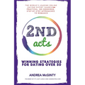 2nd Acts: The World's Leading Online Dating Expert Shares 166 Practical No-Nonsense, Step-by-Step Approaches to Romance - Paperback