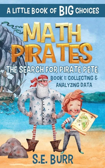 The Search for Pirate Pete: Collecting and Analyzing Data: A Little Book of BIG Choices - Paperback
