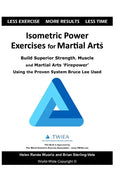 Isometric Power Exercises for Martial Arts: Build Superior Strength, Muscle and Martial Arts 'Firepower' Using the Proven System Bruce Lee Used - Paperback