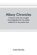 Albany chronicles, a history of the city arranged chronologically, from the earliest settlement to the present time; illustrated with many historical - Paperback