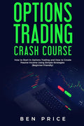 Options Trading Crash Course: How to Start in Options Trading and How to Create Passive Income Using Simple Strategies Beginner Friendly) - Paperback
