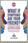 What if Symptoms Are Your Friend?: An Introduction to BodyMind Bridge and Your Self-Healing Mind - Paperback