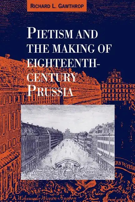 Pietism and the Making of Eighteenth-Century Prussia - Paperback