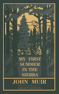 My First Summer In The Sierra Legacy Edition: Classic Explorations Of The Yosemite And California Mountains - Hardcover