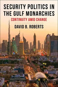 Security Politics in the Gulf Monarchies: Continuity Amid Change - Paperback