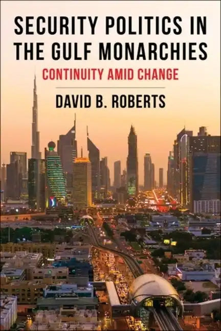 Security Politics in the Gulf Monarchies: Continuity Amid Change - Paperback