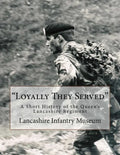 "Loyally They Served": A Short History of the Queen's Lancashire Regiment - Paperback