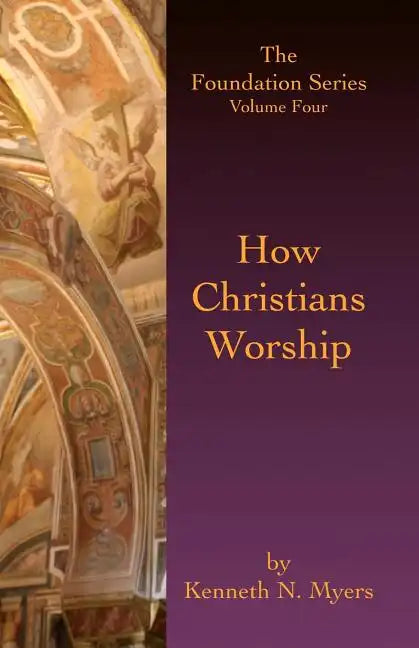 How Christians Worship: The Foundation Series Volume 4 - Paperback
