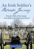 An Irish Soldier's Patriotic Journey: From the Walls of Fort Sumter to the Halls of the US Pension Bureau - Hardcover