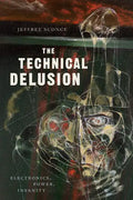 The Technical Delusion: Electronics, Power, Insanity - Paperback