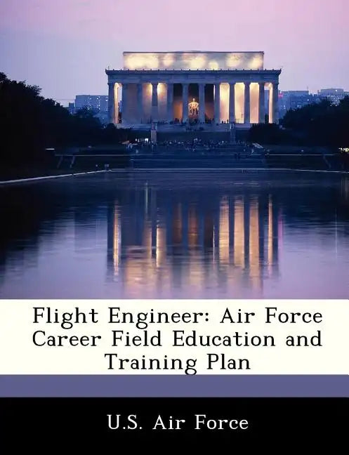 Flight Engineer: Air Force Career Field Education and Training Plan - Paperback