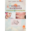 Beyond Blemishes: A Comprehensive Guide to Acne-Free Living/ Skincare Bible for Radiant Skin - Paperback