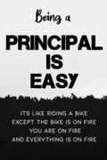 Being A Principal Is Easy It's Like Riding A Bike Except the Bike is On Fire You're On Fire Everything is on Fire: Special Gift for a Special Person F - Paperback