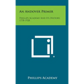 An Andover Primer: Phillips Academy and Its History, 1778-1928 - Hardcover