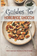 Guides To Homemade Gnocchi: Tasty And Easy Recipes To Try At Home: Gnocchi Sweet Potato Recipe - Paperback
