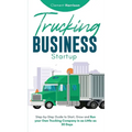 Trucking Business Startup: Step-by-Step Guide to Start, Grow and Run Your Own Trucking Company in as Little as 30 Days - Hardcover