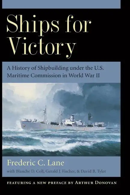 Ships for Victory: A History of Shipbuilding Under the U.S. Maritime Commission in World War II - Paperback
