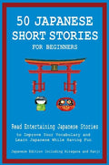 50 Japanese Short Stories for Beginners Read Entertaining Japanese Stories to Improve Your Vocabulary and Learn Japanese While Having Fun - Hardcover