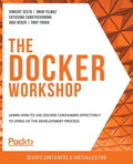 The Docker Workshop: Learn how to use Docker containers effectively to speed up the development process - Paperback