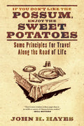 If You Don't Like the Possum, Enjoy the Sweet Potatoes: Some Principles for Travel Along the Road of Life - Hardcover